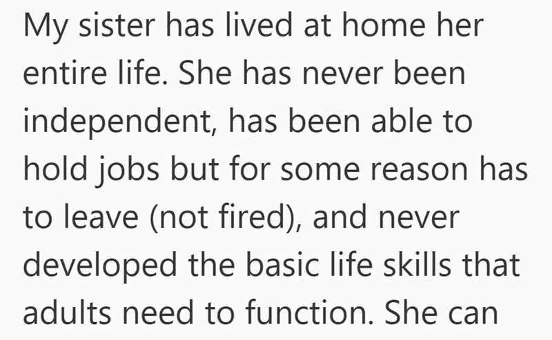 A woman who has lived with aging parents her entire life, struggled with independence, held jobs but left them, and never developed the basic life skills needed for adult children living at home.