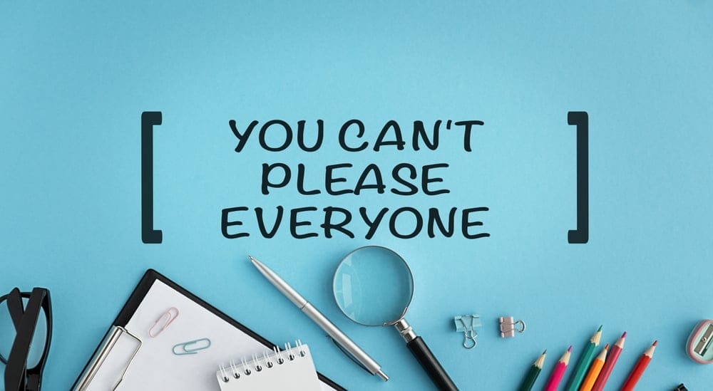 You Can't Please Everyone sign.