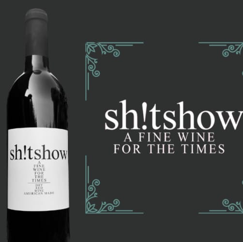 There’s Now A Wine Called ‘Sh!tShow’ The Accurately Sums Up 2020