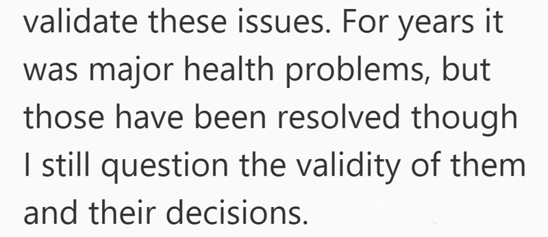 Excerpt of text reads: “validate these issues. For years it was major health problems, but those have been resolved though I still question the validity of them and their decisions about elderly parents care.”.