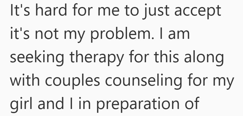 Screenshot of text that reads: It's hard for me to just accept it's not my problem. I'm seeking therapy for this, along with couples counseling for my girl and I, as family caregiving concerns—like an adult daughter living with elderly parents—weigh on me.